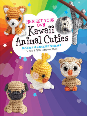 cover image of Crochet Your Own Kawaii Animal Cuties